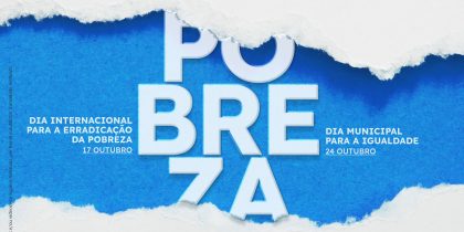 Dia Internacional para a Erradicação da Pobreza | Dia Municipal para a Igualdade